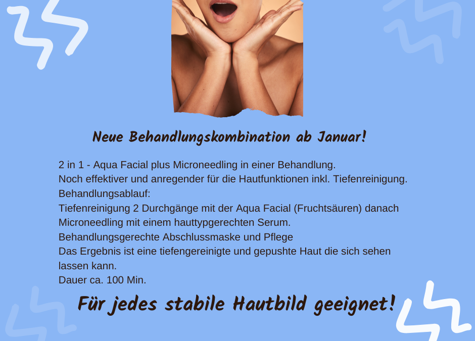 Microneedling und Aquafacial kombiniert. Neue Behandlungsmethode ab Januar!